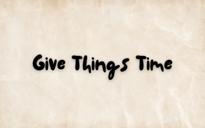 Give Things Time: The Art of Giving Life Time to Unfold